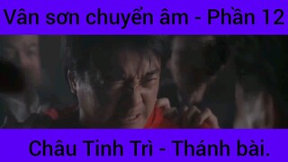 Vân sơn chuyển âm Châu Tinh Trì - Thánh Bài #12