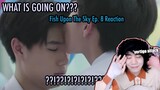 (WHAT!?) ปลาบนฟ้า Fish upon the sky EP. 8 Reaction + Commentary | B-BRO WHAT GOES ON BRO!