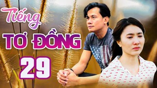 TIẾNG TƠ ĐỒNG - TẬP 29 | NGUYỆT ÁNH, VÕ THÀNH TÂM | PHIM BỘ TÂM LÝ XÃ HỘI VIỆT NAM HAY MỚI NHẤT 2023