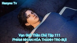 Vạn Giới Thần Chủ Tập 111-PHÀM NHÂN HÓA THÀNH TRO BỤI