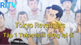 Tokyo Revengers T1 Takemichi dừng lại đi