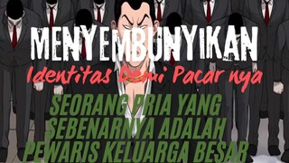 Seorang Pria Yang Sebenernya Adalah Pewaris Keluarga Besar. Menyembunyikan Identitas Demi Pacar Nya.