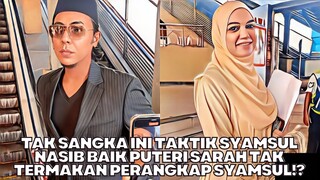 Terbongkar Ini Taktik Syamsul! Nasib Baik Puteri Sarah Tak Termakan Perangkap Syamsul!?