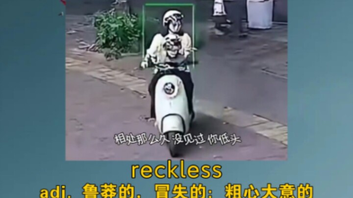 “Mẹ ơi, hôm nay con nhất định phải chết sao?” reckless: tính từ; liều lĩnh, mạo hiểm; bất cẩn
