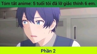 Tóm tắt anime: 5 tuổi tôi đã lỡ giắc thính 6 em #2