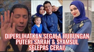 Diperlihatkan Segala Hubungan Puteri Sarah Dan Syamsul Selepas Cerai!