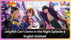 Jellyfish Can’t Swim in the Night Episode 5 English Dubbed