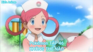 Pokémon TẬP 46-KHÔNG THỂ NÀO