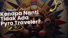 REPEATED GLORY | KENAPA PYRO TRAVELER TIDAK ADA?