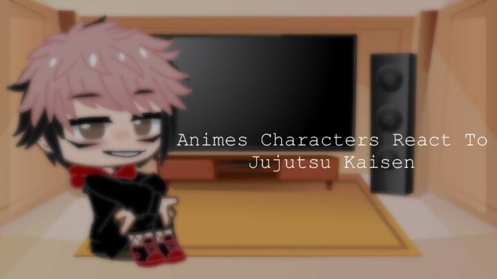 Animes Characters Reacts To Jujutsu Kaisen AMVs And Edits || •Im￼￼あHealtlyCactus• ||