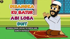 DISANGKA KU BATUR ABI LOBA DUIT