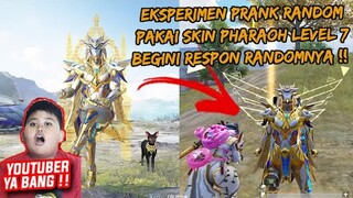 EKSPERIMEN PRANK RANDOM PAKAI SKIN PHARAOH LEVEL 7 MAX , DAN BEGINILAH RESPONNYA ?? - PUBG MOBILE