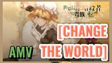 [CHANGE THE WORLD] AMV