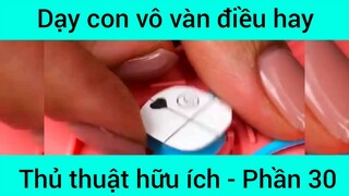 Dạy con vô vàn điều hay thủ thật hữu ích #30