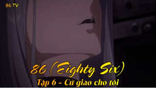 86 (Eighty Six) Tập 6 - Cứ giao cho tôi