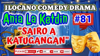 ILOCANO COMEDY DRAMA || SAIRO A KATUGANGAN | AN8A LA KETDIN 81 | PAGKAKATAWAAN