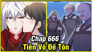 Tiên Võ Đế Tôn Chap 666 | Review Phim Truyện Tranh Hay | Lệ Phi Vũ