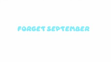 FORGET SEPTEMBER // ANIMATION MEME