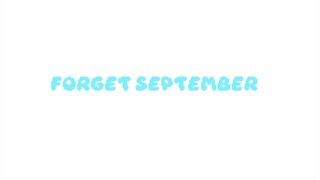 FORGET SEPTEMBER // ANIMATION MEME