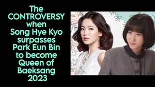 The CONTROVERSY when Song Hye Kyo surpasses Park Eun Bin to become Queen of Baeksang 2023