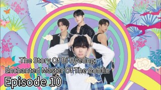 The Story Of Bi Hyeong: Enchanted Master Of The Goblin (2025) | Episode 10 | EngSub