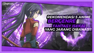 Rekomendasi 5 Anime Bertemakan Fantasy Isekai Yang Jarang Dibahas!!!