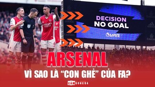 Vì sao ARSENAL bị coi như "CON GHẺ" tại nước ANH?