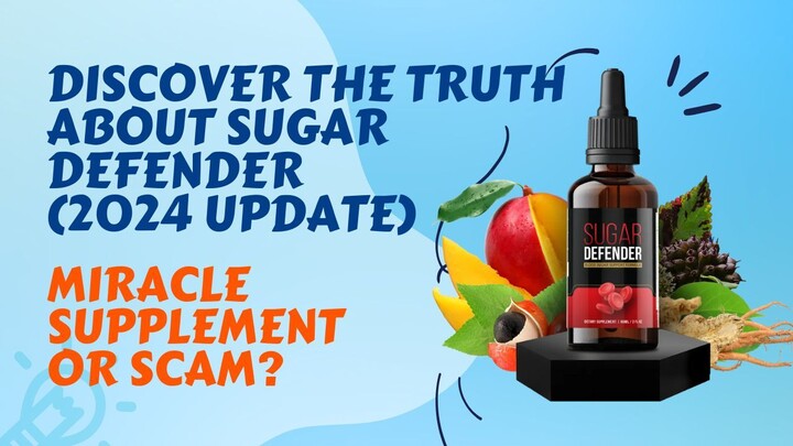 Discover the Truth About Sugar Defender Miracle Supplement or Scam? (2024 Update)