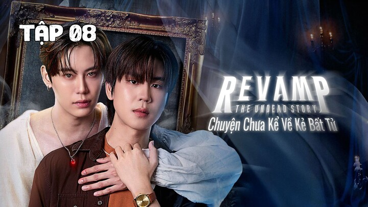 Tập 8 || Chuyện Chưa Kể Về Kẻ Bất Tử - Revamp The Undead Story | Phim bl vietsub