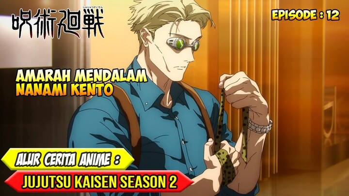 KEMARAHAN LUAR BIASA NANAMI KENTO - ALUR CERITA ANIME JUJUTSU KAISEN SEASON 2 - EPISODE 12