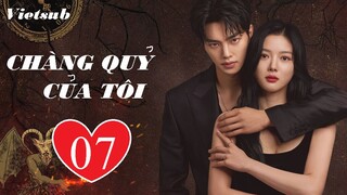 Chàng Quỷ Của Tôi (Chàng Ác Ma Của Tôi) - Tập 07 | Vietsub