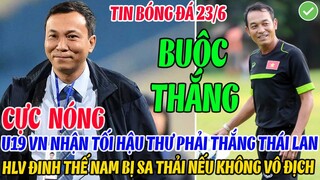 CỰC NÓNG: U19 VIỆT NAM NHẬN TỐI HẬU THƯ PHẢI THẮNG THÁI LAN, HLV ĐINH THẾ NAM SẼ BỊ SA THẢI NẾU THUA