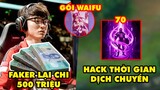 Update LMHT: Faker lại chi 500 triệu từ thiện, Xuất hiện hack thời gian Dịch Chuyển, Gối ôm waifu