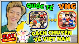 Mr Vịt Hướng Dẫn Cách Chuyển Play Together Quốc Tế về Việt Nam