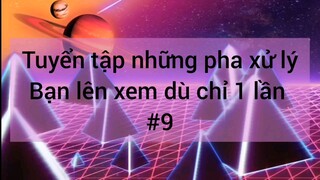 Tuyển tập những pha xử lý bạn lên xem dù chỉ 1 lần #9