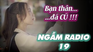 Ai trong đời, cũng sẽ có một Bạn - Thân - Đã - Cũ | NGẪM RADIO
