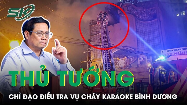 Phát Hiện Thêm Nhiều Người Tử Vong Vụ Cháy Quán Karaoke Ở Bình Dương, Thủ Tướng Chỉ Đạo Khẩn | SKĐS