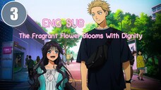 EP-3 The Fragrant Flower Blooms With Dignity (Eng Sub)