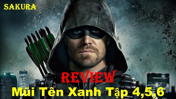 REVIEW PHIM MŨI TÊN XANH TẬP 4,5,6 || ARROW SEASON 1 || SAKURA REVIEW