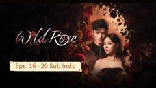 W1ld Ros3 E16-20 Sub Indo