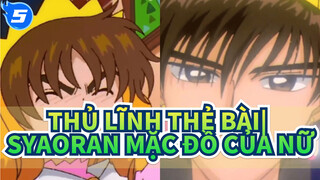 Thủ Lĩnh Thẻ Bài|Syaoran : Tôi đã từng mặc đồ của nữ 20 năm trước rồi_T5