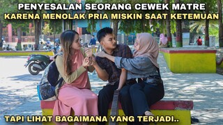 PENYESALAN SEORANG CEWEK MATRE KARENA MENOLAK PRIA MISKIN SAAT KETEMUAN!! dihina tapi ternyata..