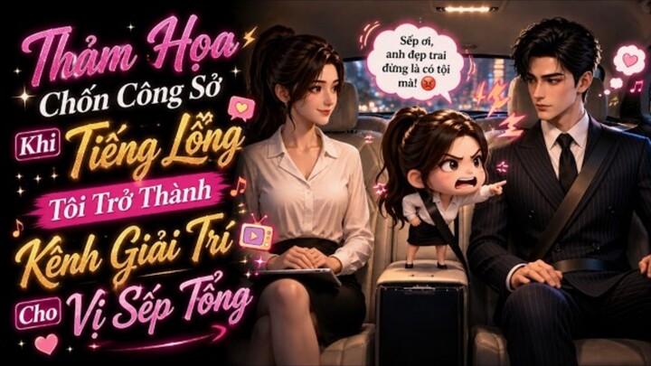 Full Hài | Tiếng Lòng Của Tôi Trở Thành Kênh Giải Trí Cho Sếp Tổng