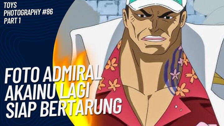 Admiral Akainu lagi siap di Marine Ford 😚🤭 | Toys Photography #86 (Part 1)