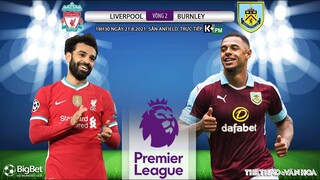 [SOI KÈO NHÀ CÁI] Liverpool vs Burnley. K+PM trực tiếp bóng đá Ngoại hạng Anh (18h30 ngày 21/8)