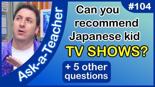 Can you recommend Japanese kid TV SHOWS? - Ask a Teacher #104