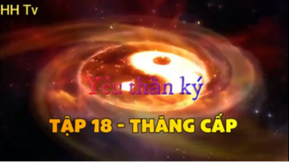 Yêu thần ký_ Tập 18 - Thăng cấp