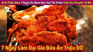 Anh Phấn Đào 7 Ngày Ăn Bám Bạn Gái Tài Phiệt Trên Du Thuyền Tỷ Đô | Review Con Người Và Cuộc Sống