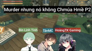 Murder nhưng nó không Chmúa Hmề P2