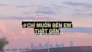 Chỉ Muốn Bên Em Thật Gần (Lofi Ver By Orinn) - Y Ling x Nguyễn Minh Phúc